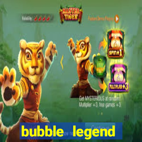 bubble legend ganhar dinheiro